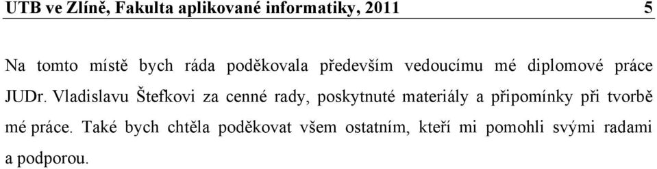 Vladislavu Štefkovi za cenné rady, poskytnuté materiály a připomínky při