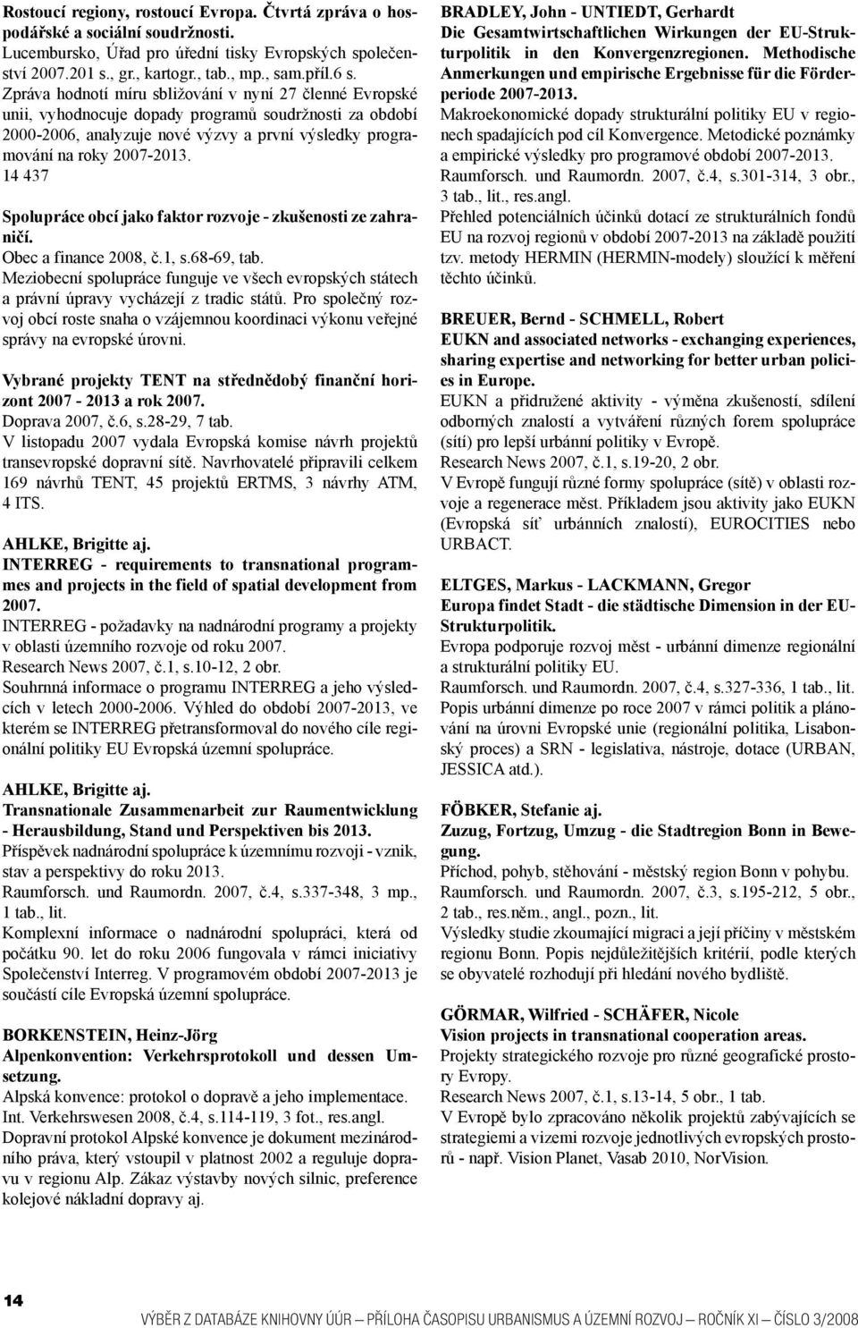 14 437 Spolupráce obcí jako faktor rozvoje - zkušenosti ze zahraničí. Obec a finance 2008, č.1, s.68-69, tab.