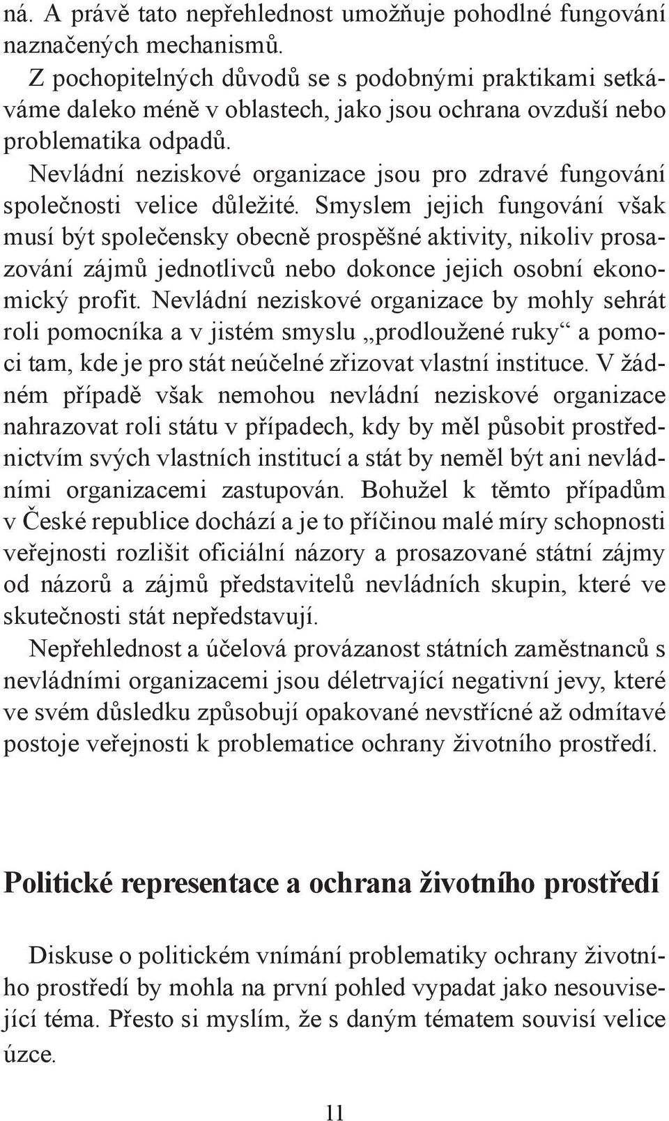 Nevládní neziskové organizace jsou pro zdravé fungování společnosti velice důležité.