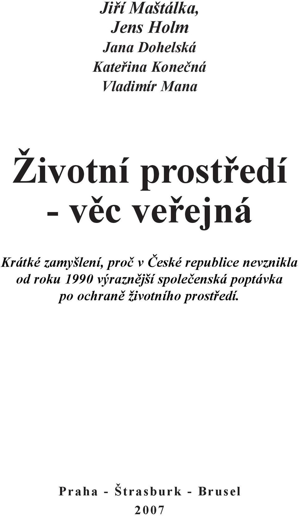 České republice nevznikla od roku 1990 výraznější společenská