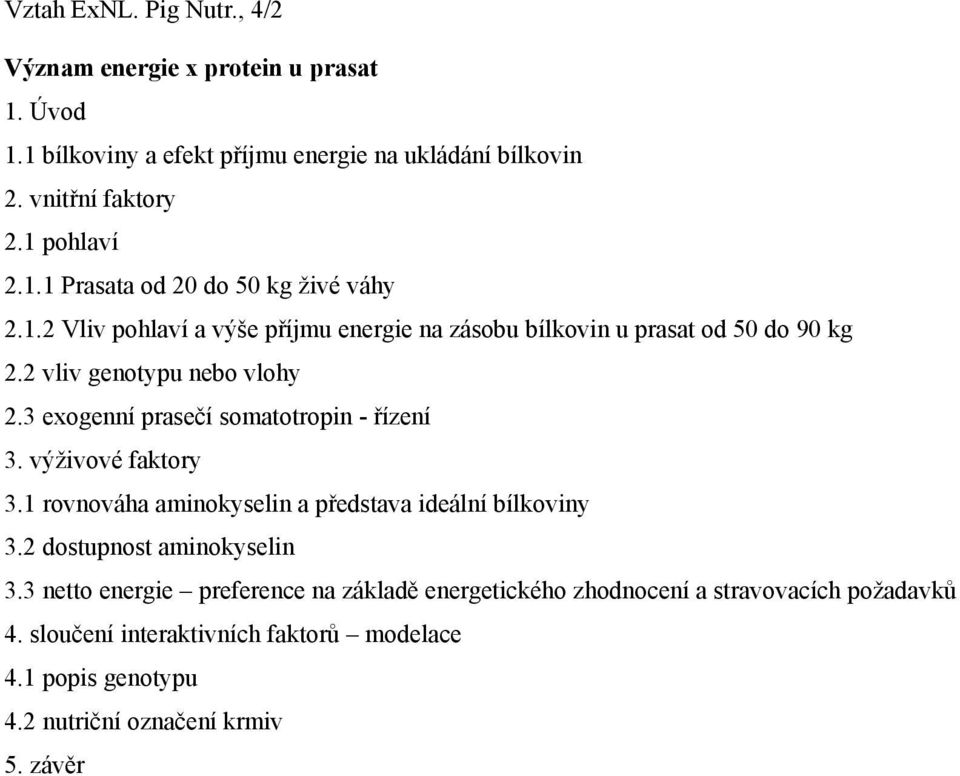 výživové faktory 3.1 rovnováha aminokyselin a představa ideální bílkoviny 3.2 dostupnost aminokyselin 3.