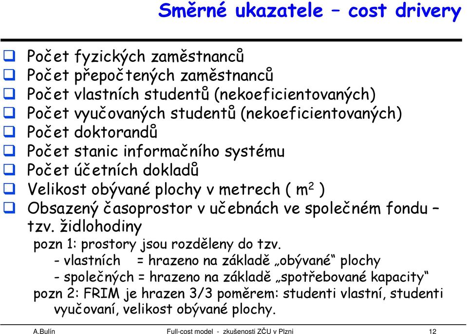 učebnách ve společném fondu tzv. židlohodiny pozn 1: prostory jsou rozděleny do tzv.