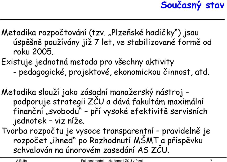 Metodika slouží jako zásadní manažerský nástroj podporuje strategii ZČU a dává fakultám maximální finanční svobodu pří vysoké efektivitě