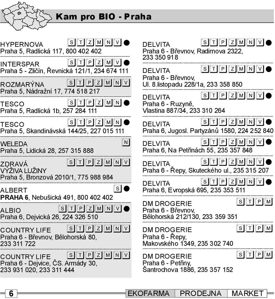 COUNTRY LIFE Praha6-Břevov,Bělohorská 80, 233311722 COUNTRYLIFE Praha6-Dejvice, ČS.