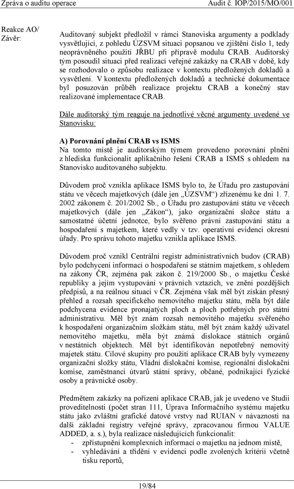 V kontextu předložených dokladů a technické dokumentace byl posuzován průběh realizace projektu CRAB a konečný stav realizované implementace CRAB.