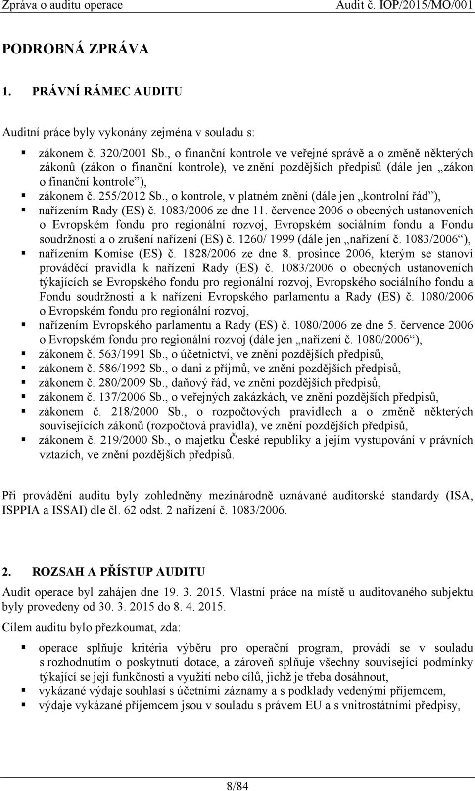 , o kontrole, v platném znění (dále jen kontrolní řád ), nařízením Rady (ES) č. 1083/2006 ze dne 11.