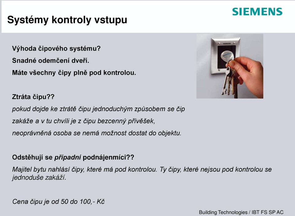 ? pokud dojde ke ztrátě čipu jednoduchým způsobem se čip zakáže a v tu chvíli je z čipu bezcenný přívěšek,