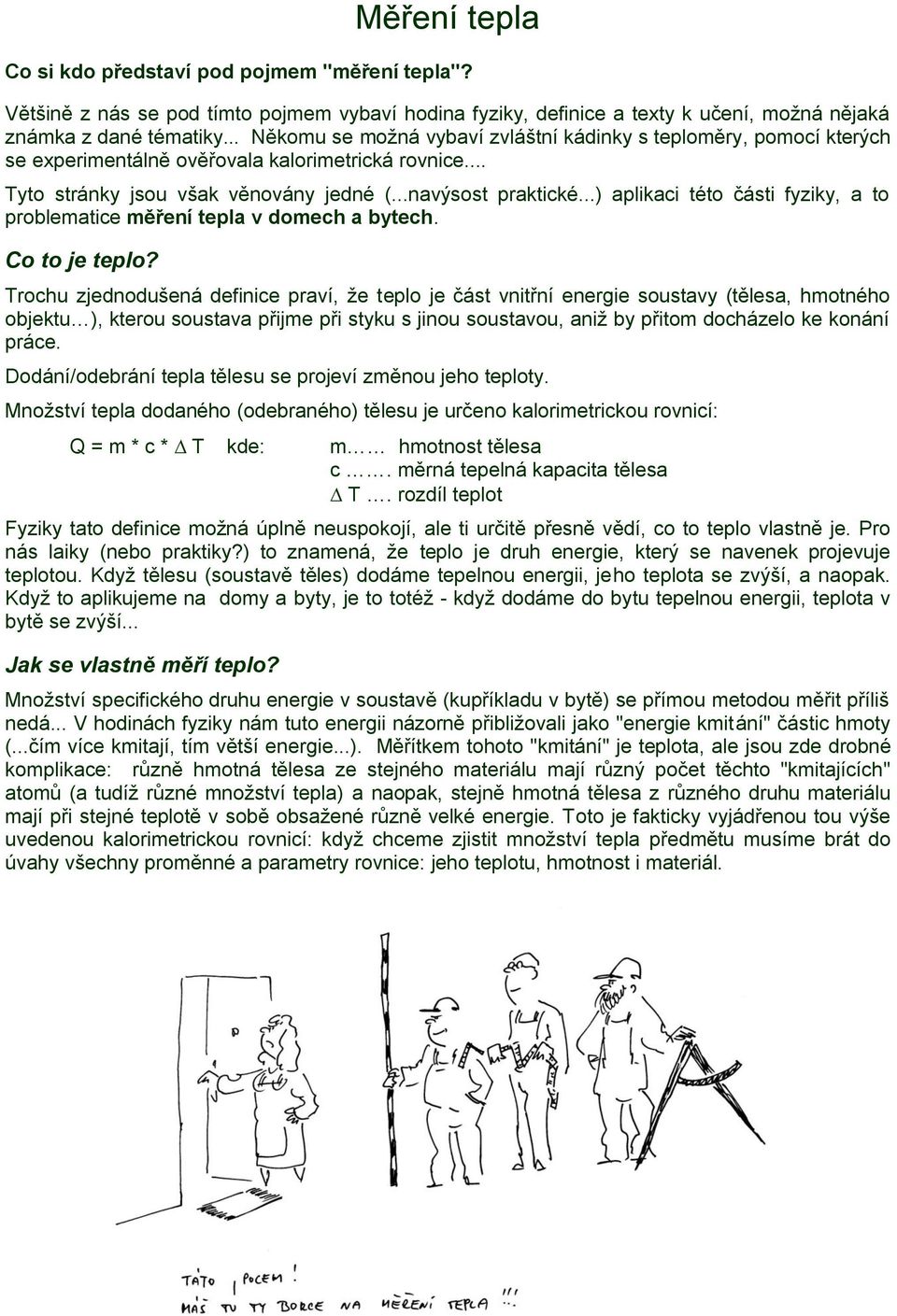 ..) aplikaci této části fyziky, a to problematice měření tepla v domech a bytech. Co to je teplo?