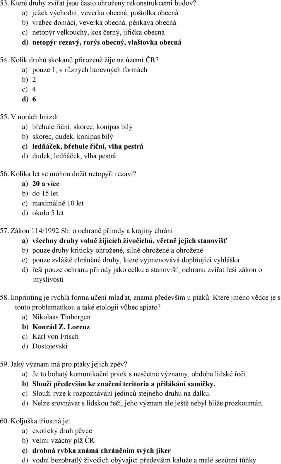 54. Kolik druhů skokanů přirozeně žije na území ČR? a) pouze 1, v různých barevných formách b) 2 c) 4 d) 6 55.