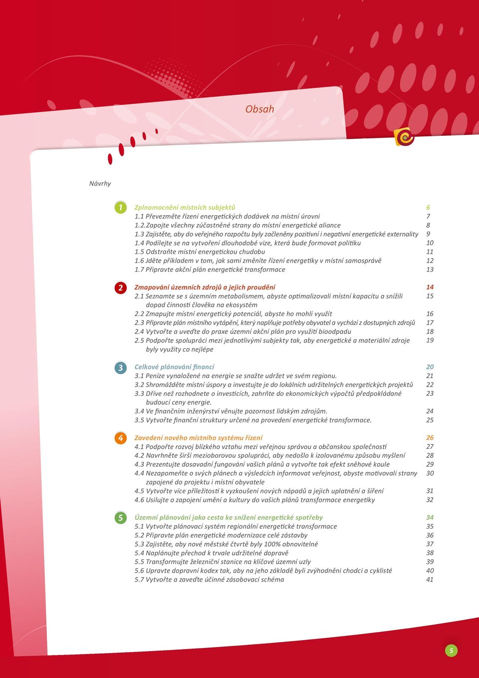 5 Odstraňte místní energetickou chudobu 1.6 Jděte příkladem v tom, jak sami změníte řízení energetiky v místní samosprávě 1.