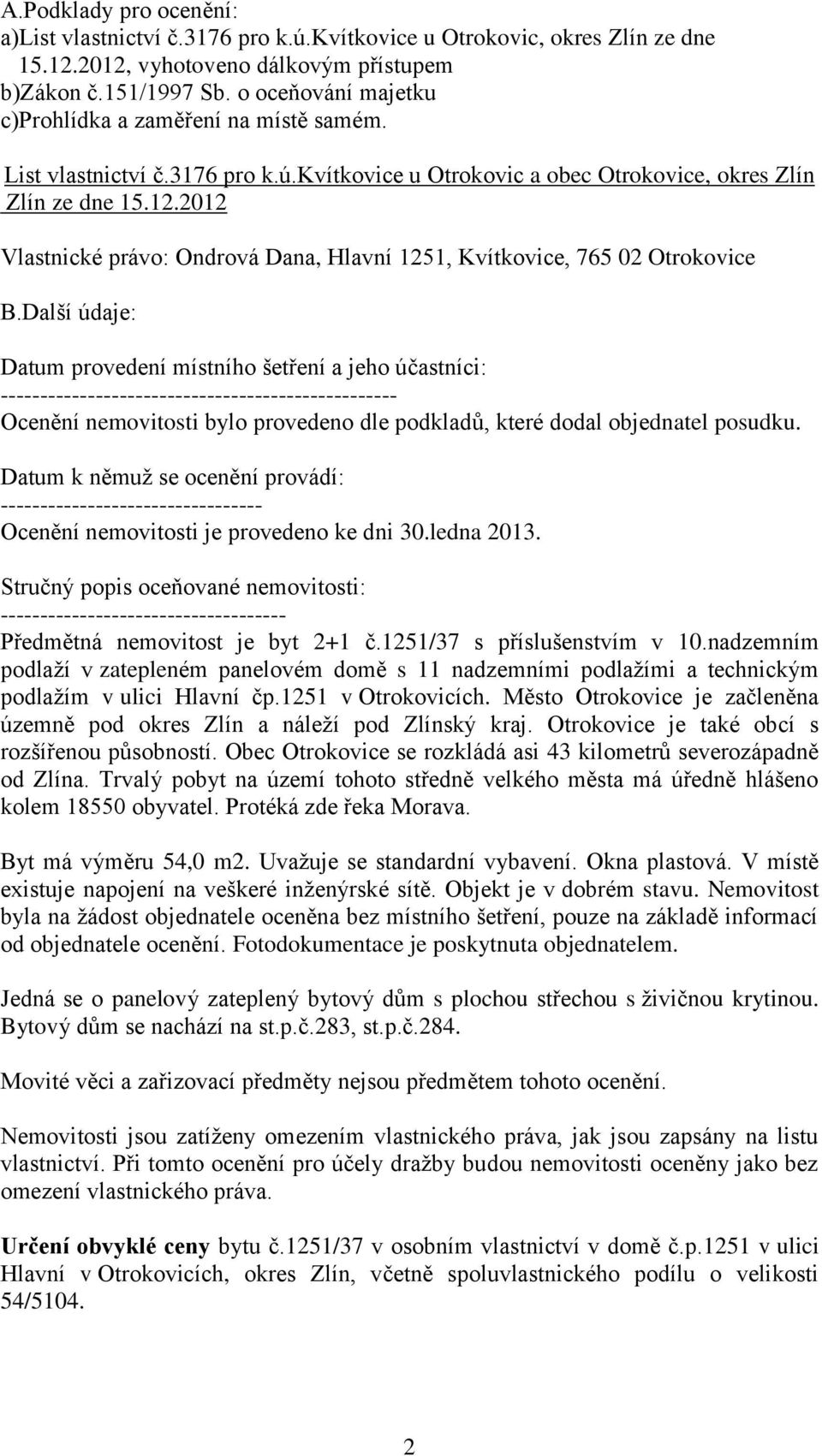 2012 Vlastnické právo: Ondrová Dana, Hlavní 1251, Kvítkovice, 765 02 Otrokovice B.
