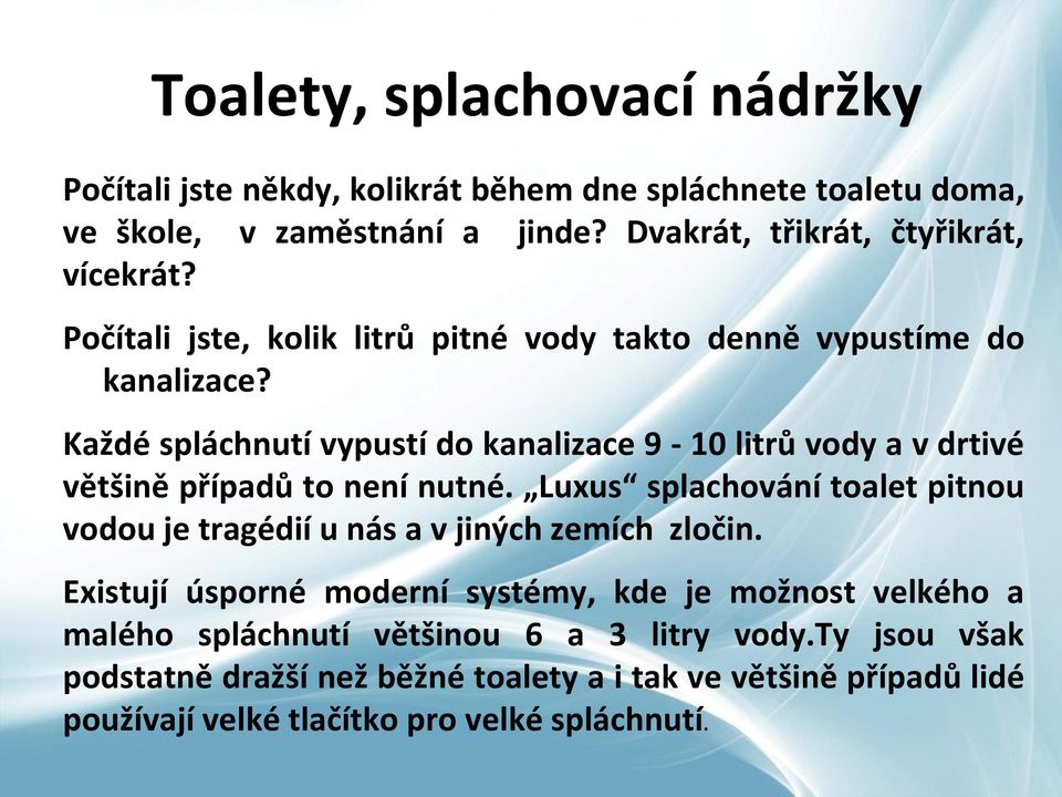 Každé spláchnutí vypustí do kanalizace 9-10 litrů vody a v drtivé většině případů to není nutné.