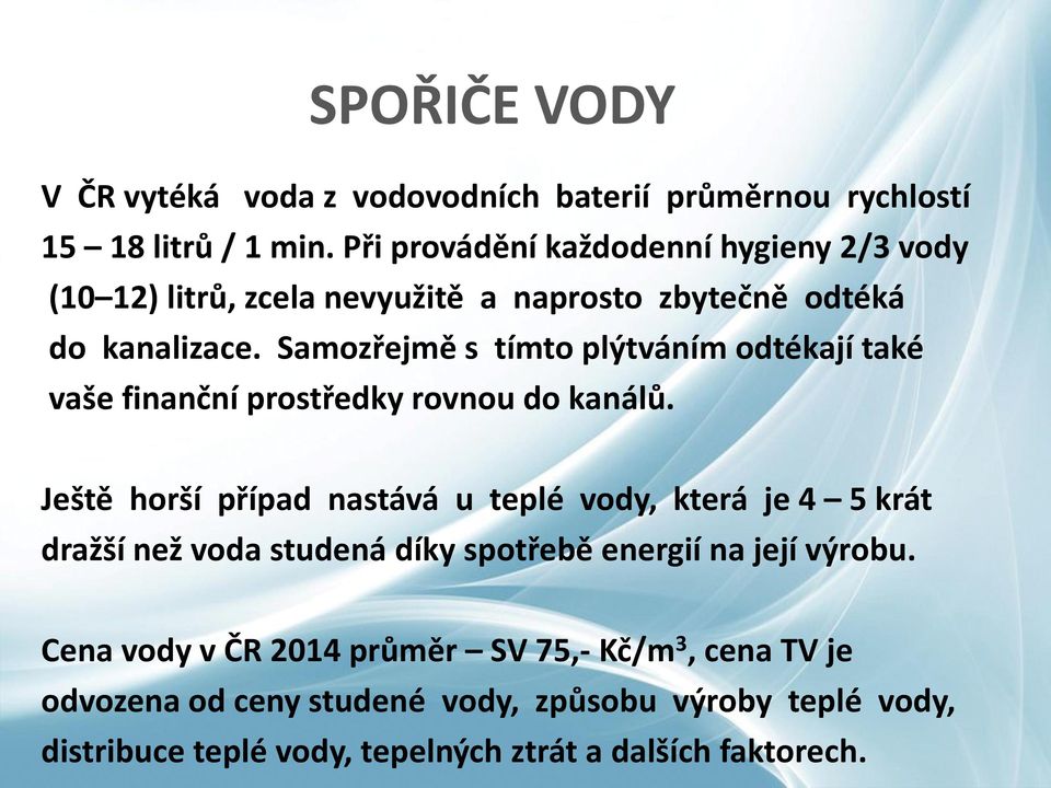 Samozřejmě s tímto plýtváním odtékají také vaše finanční prostředky rovnou do kanálů.