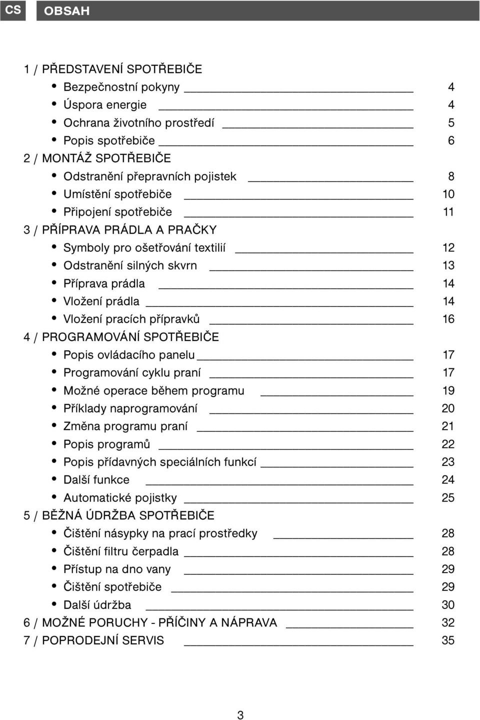 SPOTŘEBIČE Popis ovládacího panelu 17 Programování cyklu praní 17 Možné operace během programu 19 Příklady naprogramování 20 Změna programu praní 21 Popis programů 22 Popis přídavných speciálních