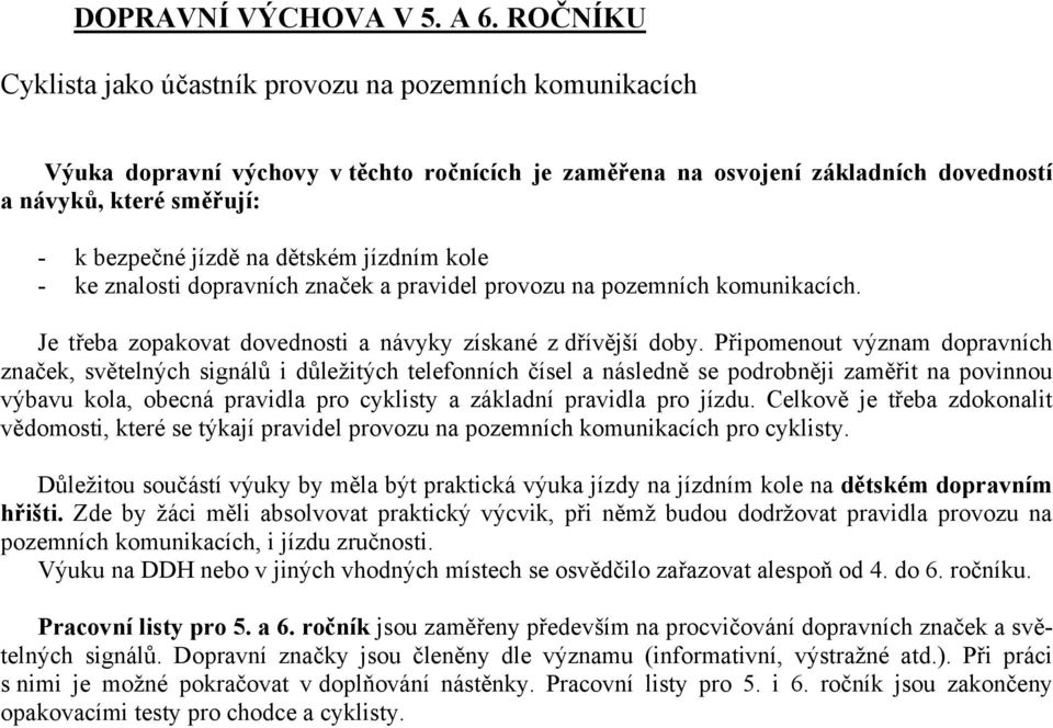 dětském jízdním kole - ke znalosti dopravních značek a pravidel provozu na pozemních komunikacích. Je třeba zopakovat dovednosti a návyky získané z dřívější doby.