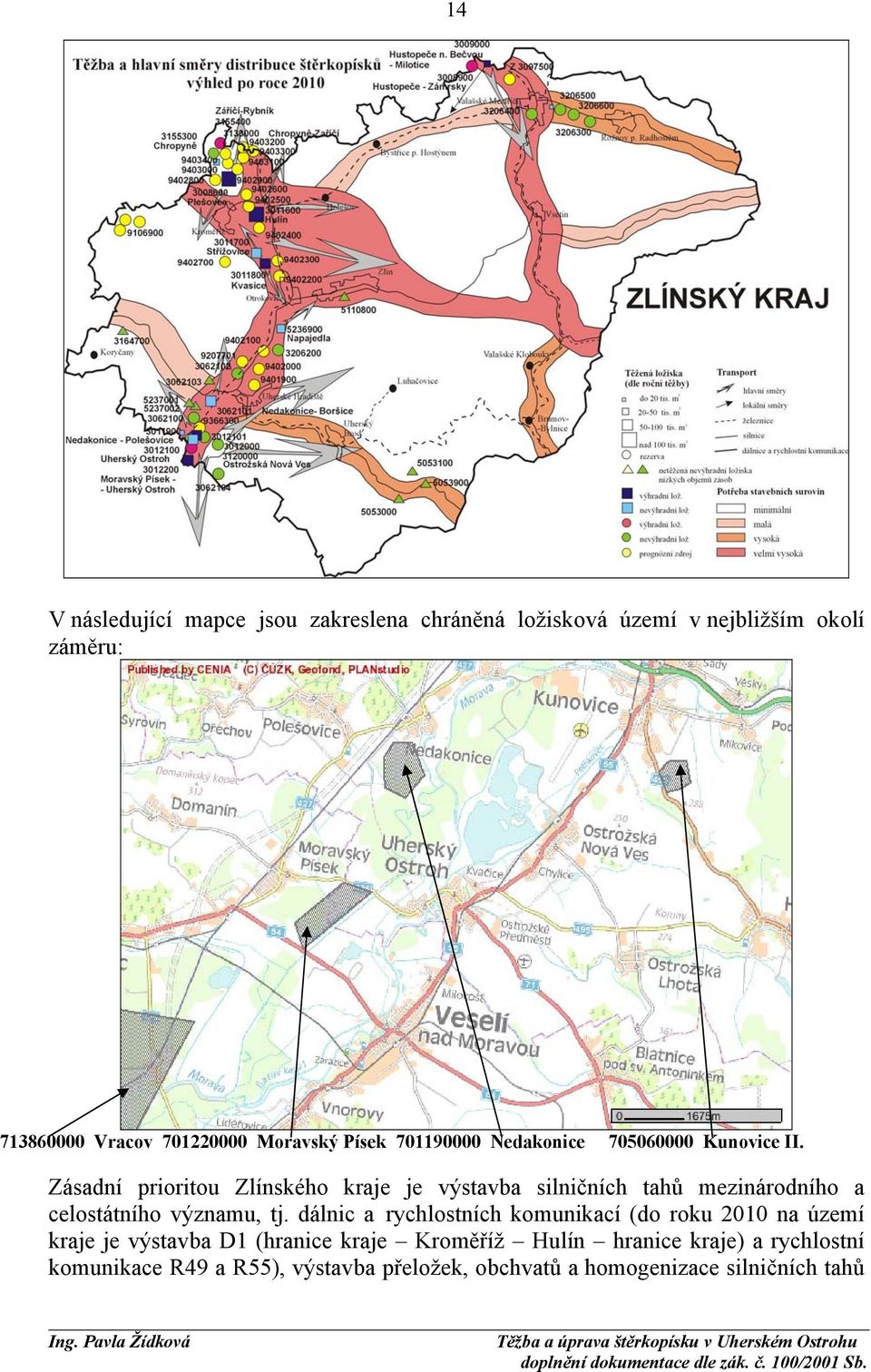 Zásadní prioritou Zlínského kraje je výstavba silničních tahů mezinárodního a celostátního významu, tj.