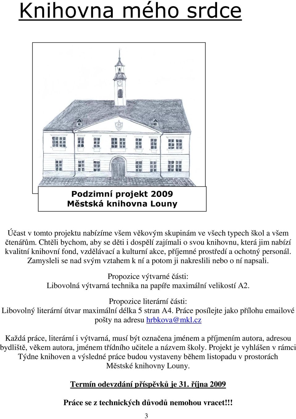 Zamysleli se nad svým vztahem k ní a potom ji nakreslili nebo o ní napsali. Propozice výtvarné části: Libovolná výtvarná technika na papíře maximální velikostí A2.