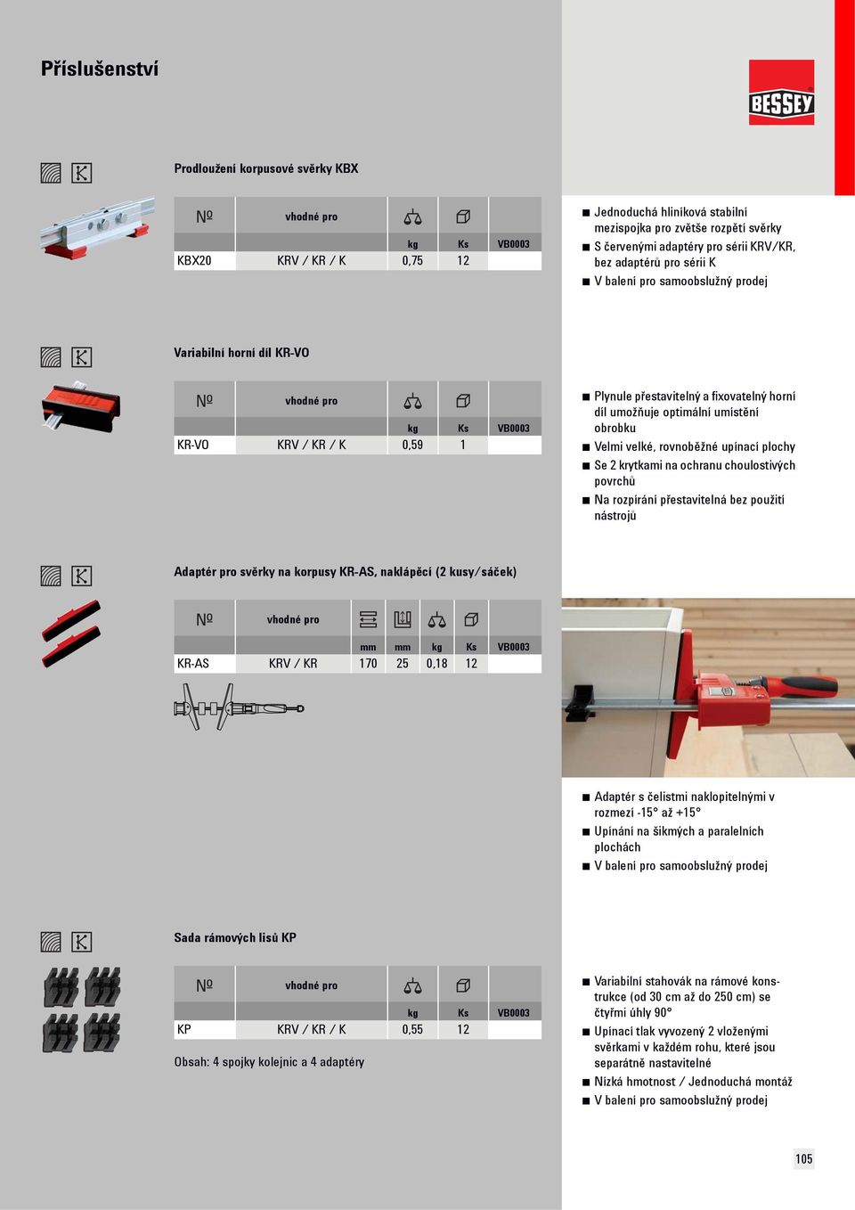 ochranu choulostivých povrchů Na rozpírání přestavitelná bez použití nástrojů Adaptér pro svěrky na korpusy KR-AS, naklápěcí (2 kusy/sáček) mm mm kg Ks KR-AS KRV / KR 170 25 0,18 12 Adaptér s