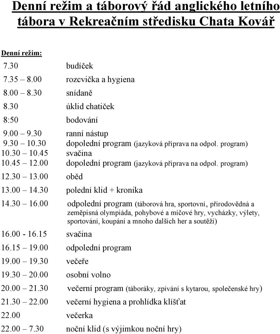 00 14.30 polední klid + kronika 14.30 16.