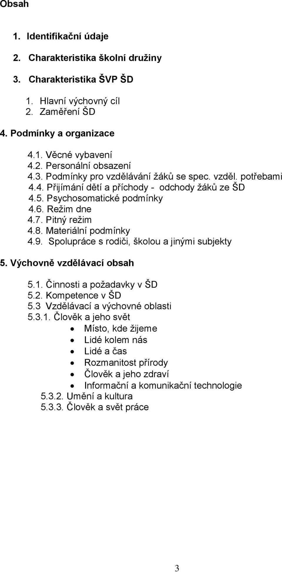 Materiální podmínky 4.9. Spolupráce s rodiči, školou a jinými subjekty 5. Výchovně vzdělávací obsah 5.1.