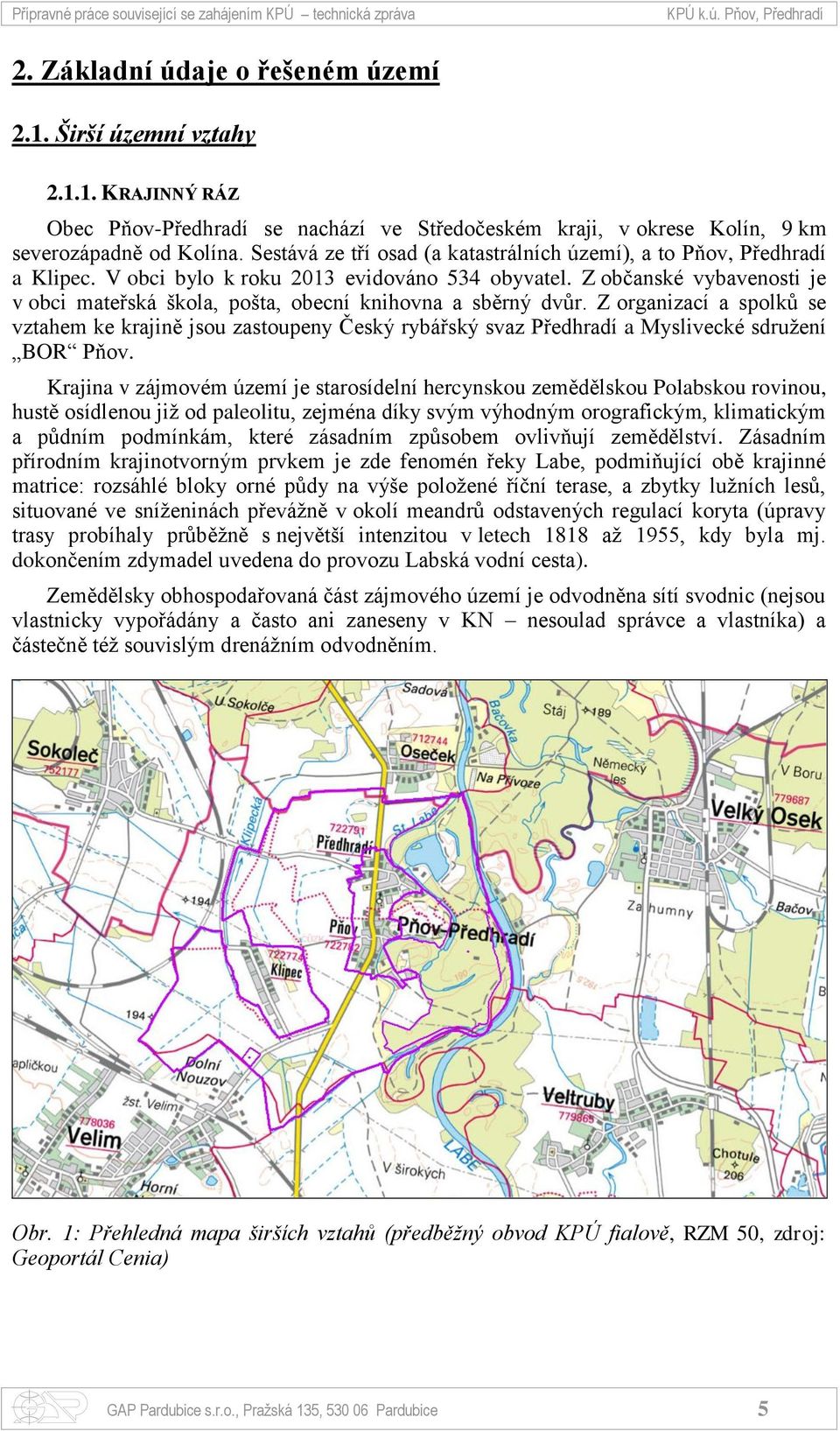 Sestává ze tří osad (a katastrálních území), a to Pňov, Předhradí a Klipec. V obci bylo k roku 2013 evidováno 534 obyvatel.