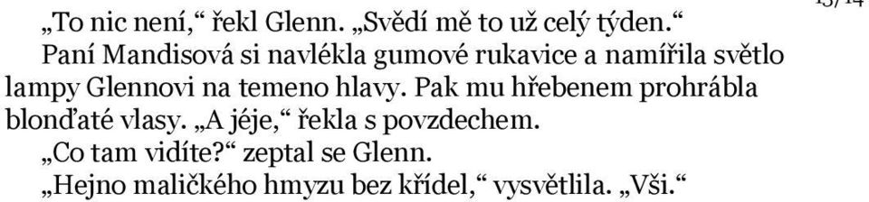 na temeno hlavy. Pak mu hřebenem prohrábla blonďaté vlasy.