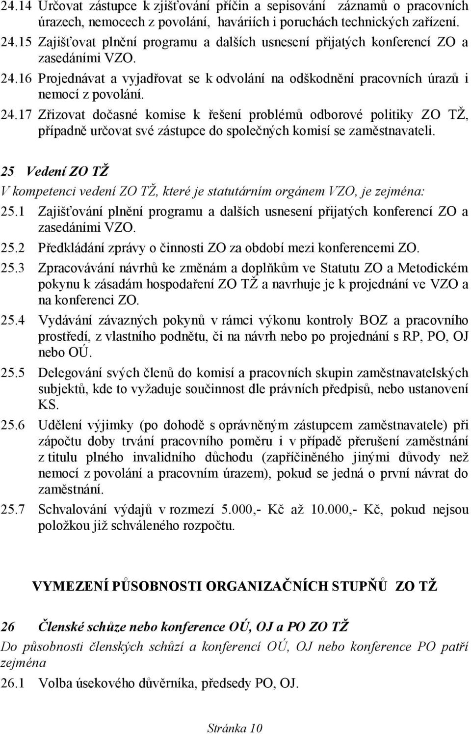 16 Projednávat a vyjadřovat se k odvolání na odškodnění pracovních úrazů i nemocí z povolání. 24.