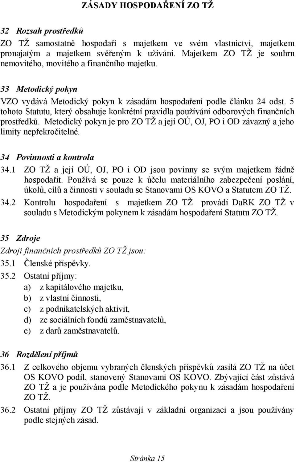 5 tohoto Statutu, který obsahuje konkrétní pravidla používání odborových finančních prostředků. Metodický pokyn je pro ZO TŽ a její OÚ, OJ, PO i OD závazný a jeho limity nepřekročitelné.