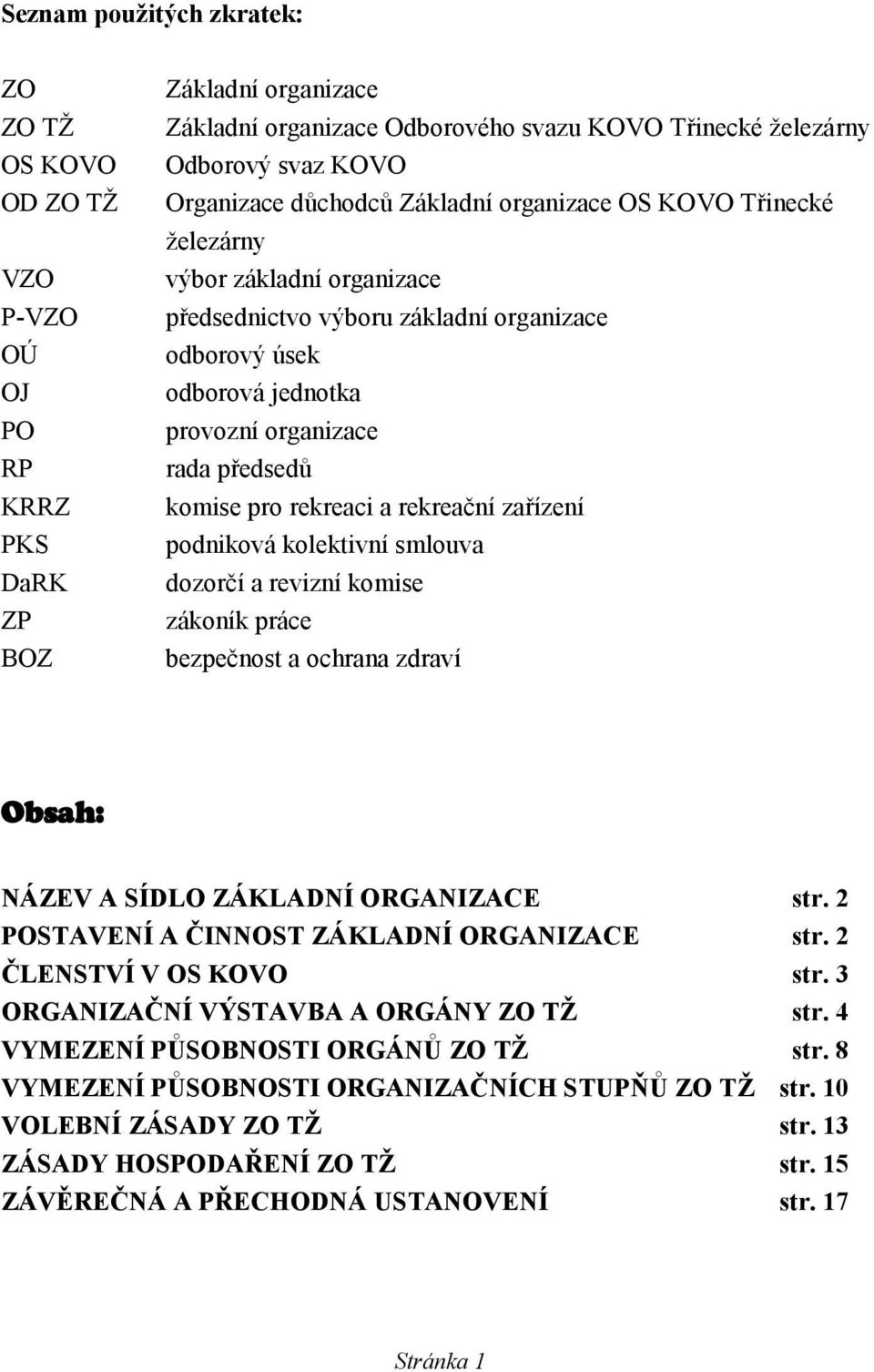 komise pro rekreaci a rekreační zařízení podniková kolektivní smlouva dozorčí a revizní komise zákoník práce bezpečnost a ochrana zdraví Obsah: NÁZEV A SÍDLO ZÁKLADNÍ ORGANIZACE str.