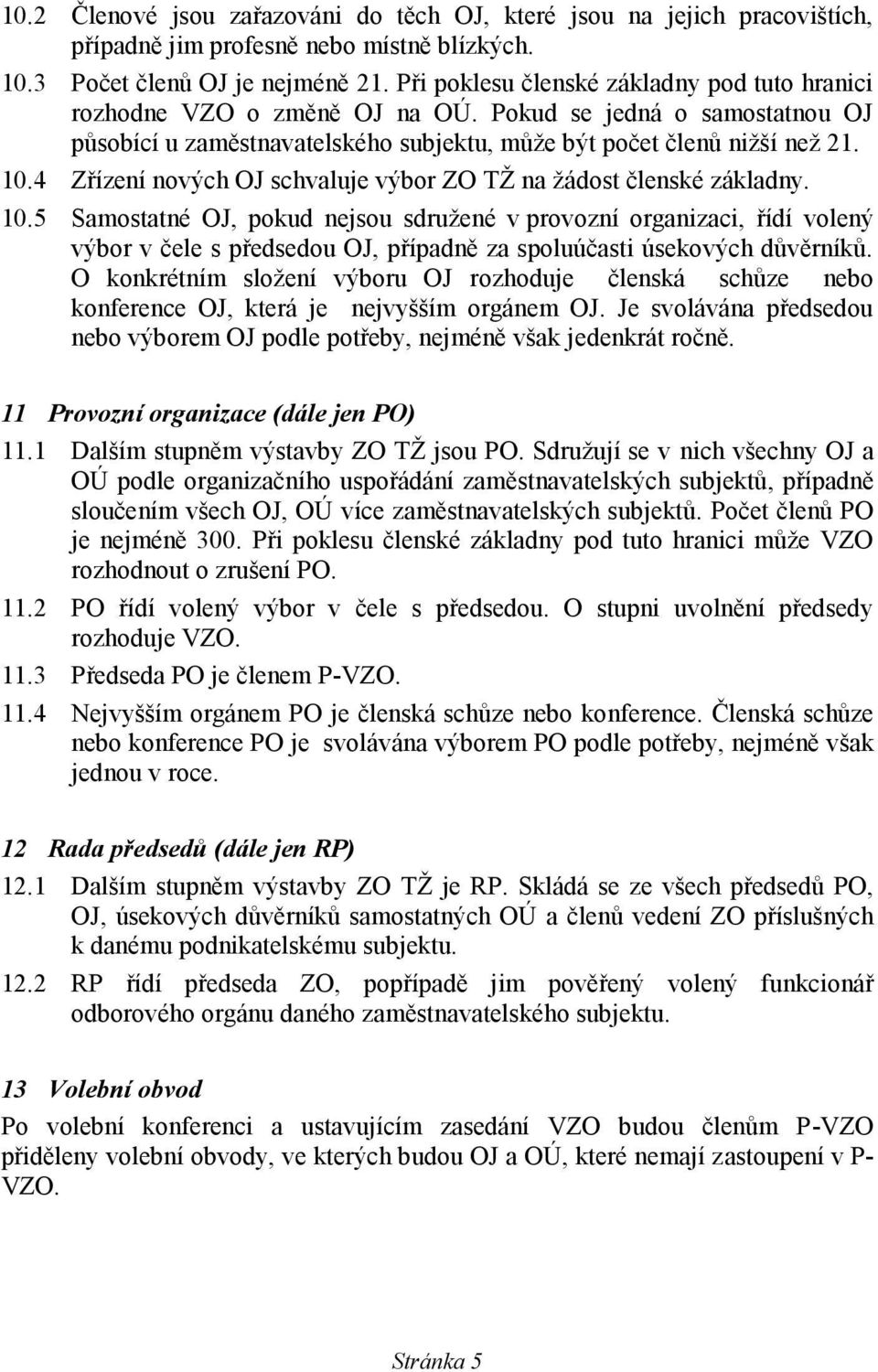 4 Zřízení nových OJ schvaluje výbor ZO TŽ na žádost členské základny. 10.