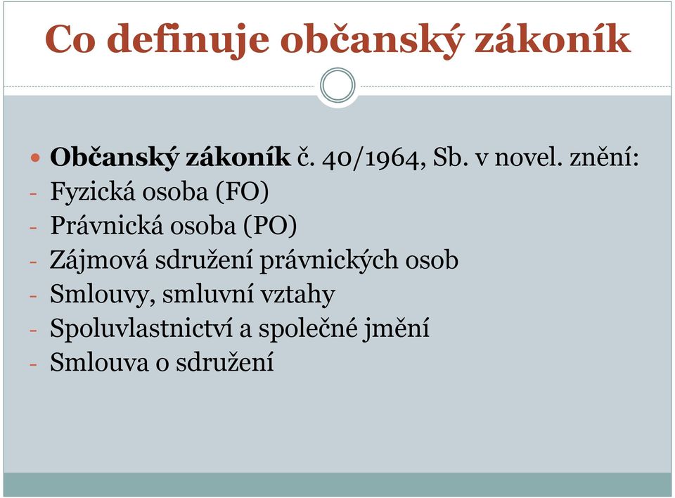 znění: - Fyzická osoba (FO) - Právnická osoba (PO) -