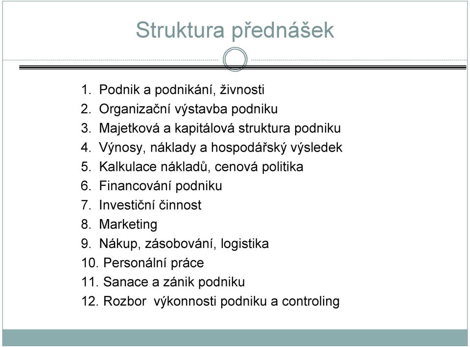 Kalkulace nákladů, cenová politika 6. Financování podniku 7. Investiční činnost 8. Marketing 9.