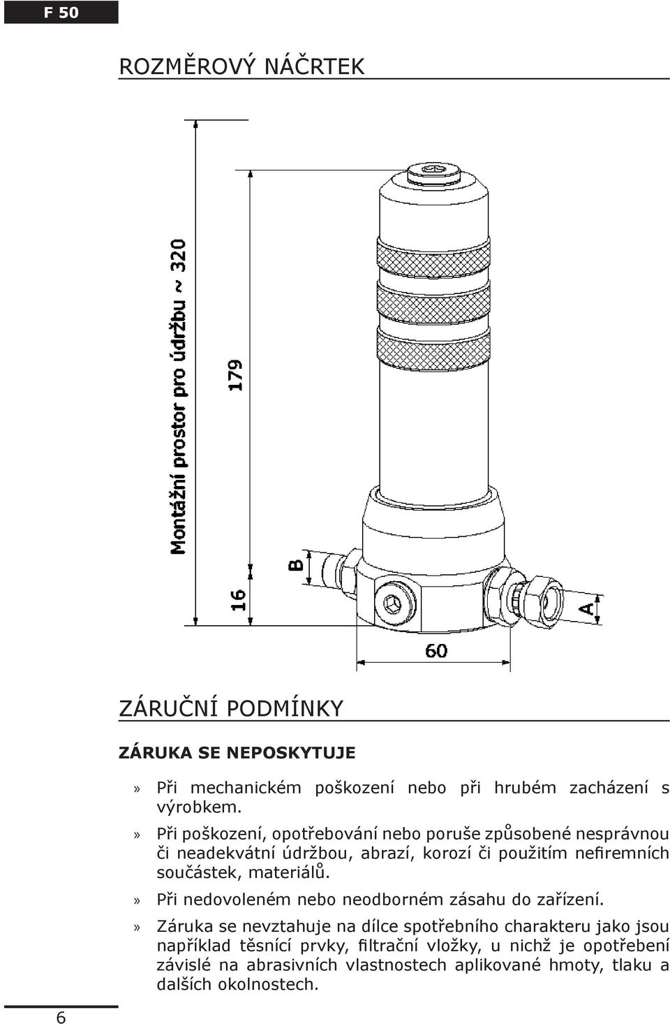 součástek, materiálů. Při nedovoleném nebo neodborném zásahu do zařízení.