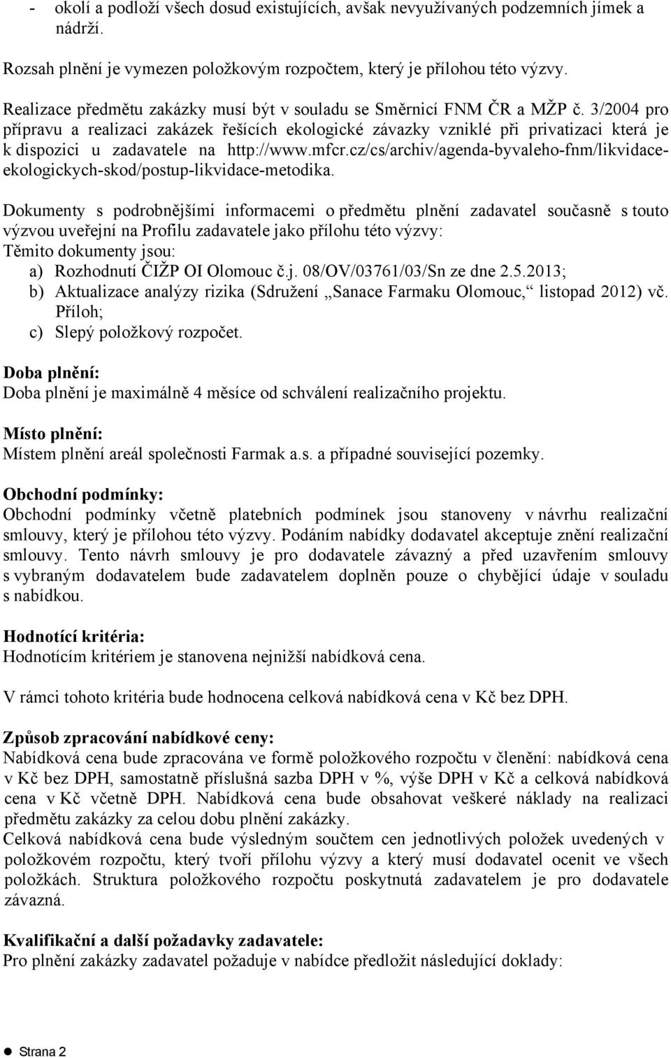 3/2004 pro přípravu a realizaci zakázek řešících ekologické závazky vzniklé při privatizaci která je k dispozici u zadavatele na http://www.mfcr.