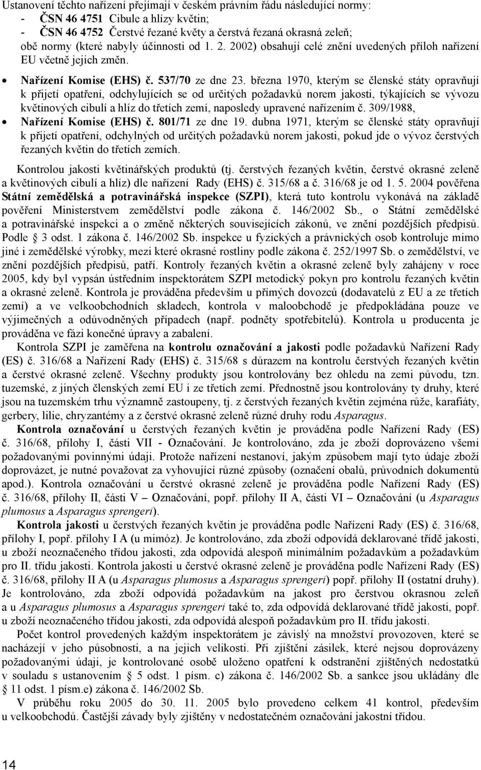 března 1970, kterým se členské státy opravňují k přijetí opatření, odchylujících se od určitých požadavků norem jakosti, týkajících se vývozu květinových cibulí a hlíz do třetích zemí, naposledy