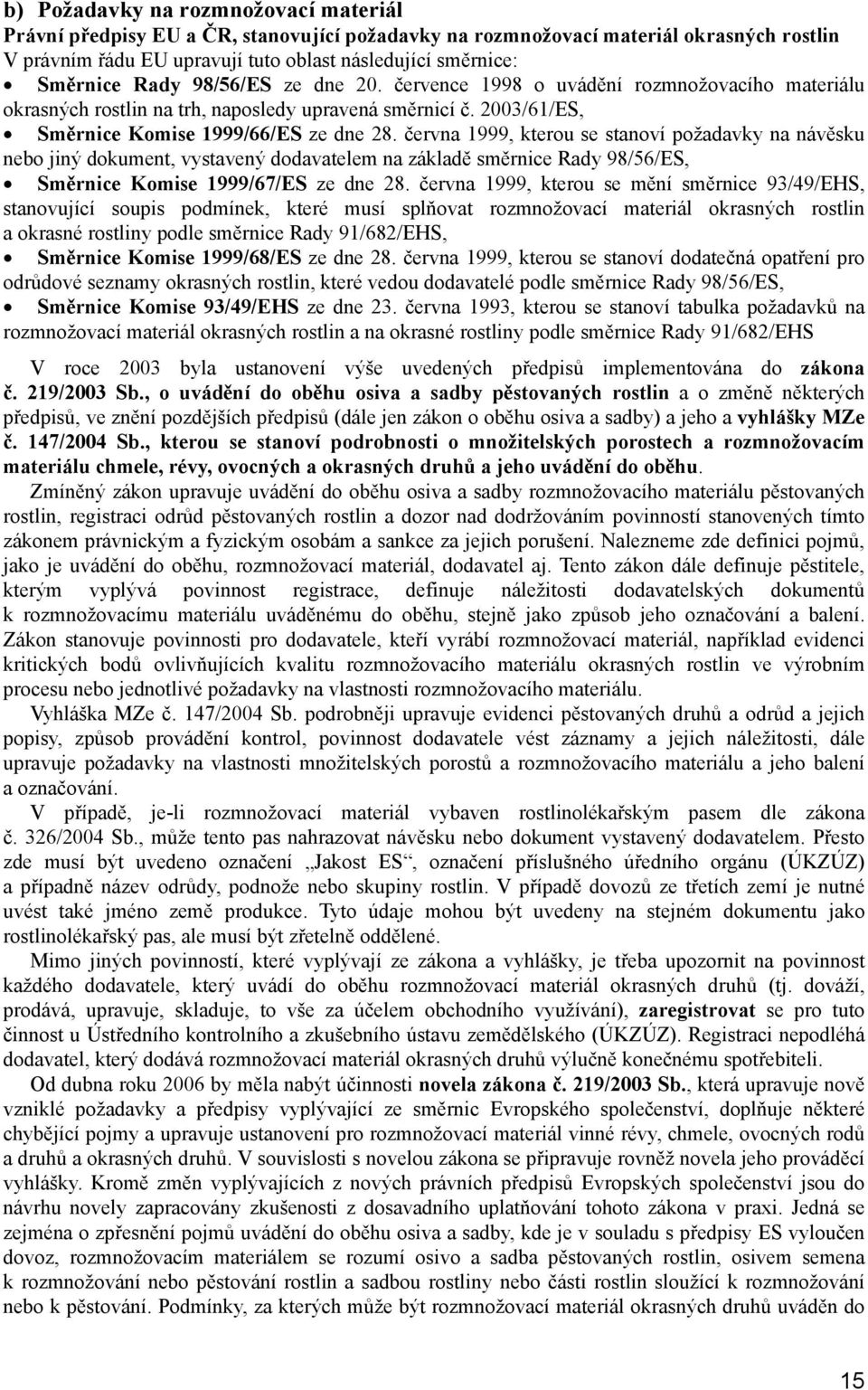 června 1999, kterou se stanoví požadavky na návěsku nebo jiný dokument, vystavený dodavatelem na základě směrnice Rady 98/56/ES, Směrnice Komise 1999/67/ES ze dne 28.