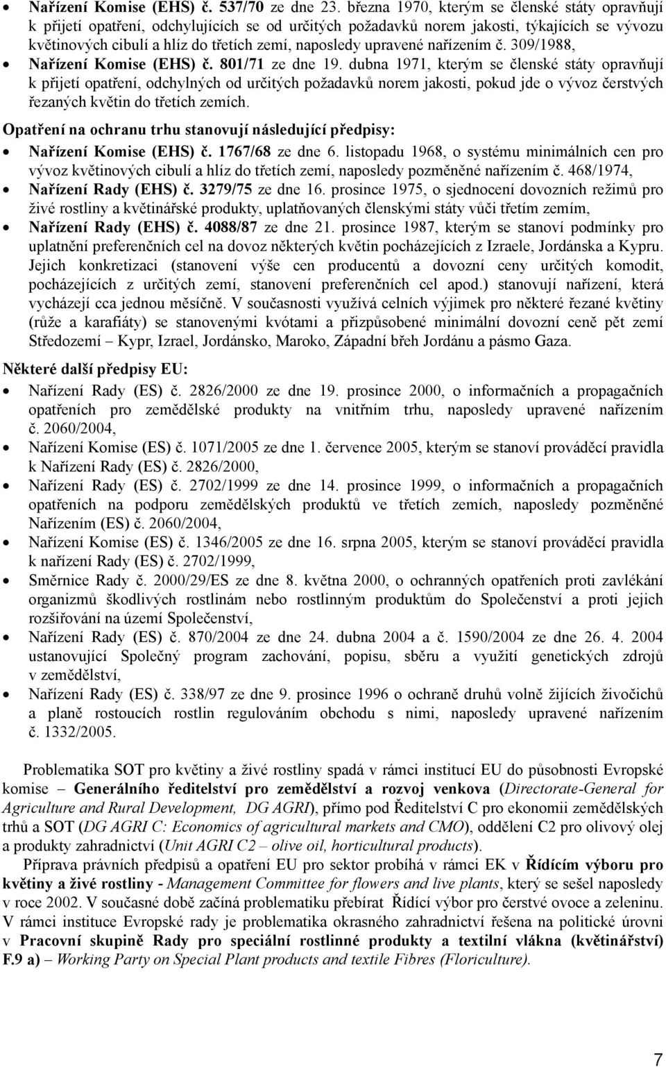 upravené nařízením č. 309/1988, Nařízení Komise (EHS) č. 801/71 ze dne 19.