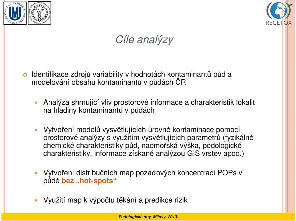 prostorové analýzy s využitím vysvětlujících parametrů (fyzikálně chemické charakteristiky půd, nadmořská výška, pedologické charakteristiky,