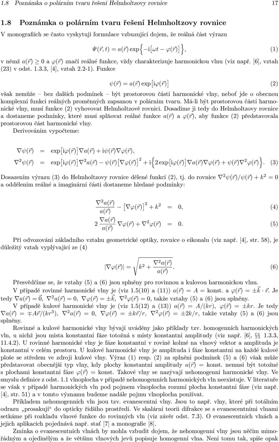 a ϕ( r) značí reálné funkce, vždy charakterizuje harmonickou vlnu (viz např. [6], vztah () v odst. 1.., [4], vztah.-1).