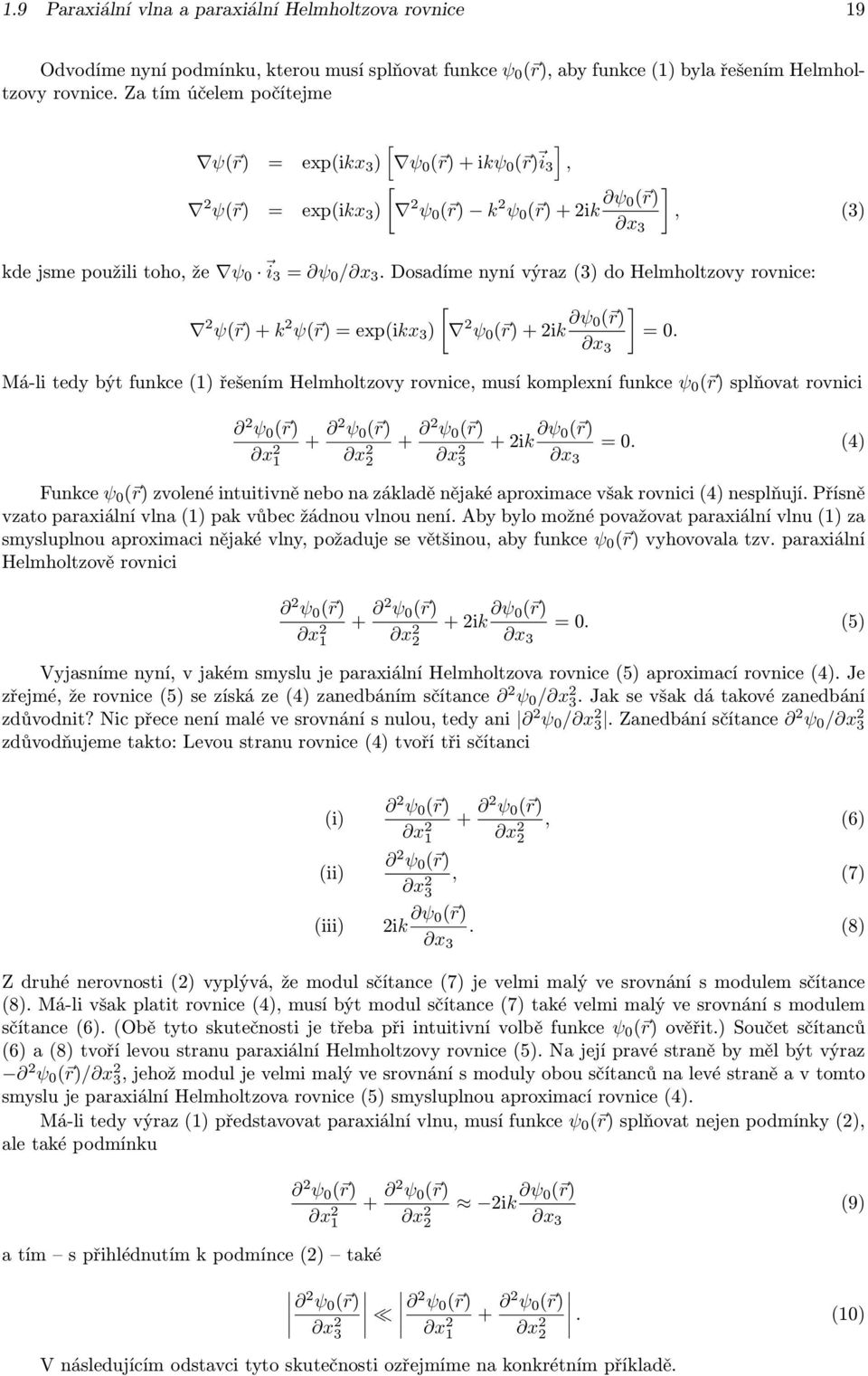 Dosadíme nyní výraz () do Helmholtzovy rovnice: [ ψ( r) + k ψ( r) = exp(ikx ) ψ 0 ( r) + ik ψ ] 0( r) = 0.