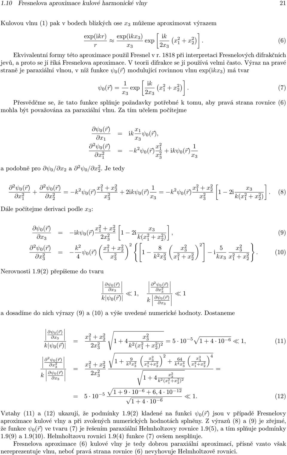 Výraz na pravé straně je paraxiální vlnou, v níž funkce ψ 0 ( r) modulující rovinnou vlnu exp(ikx ) má tvar ψ 0 ( r) = 1 [ ik ( exp x x x 1 + x ) ].