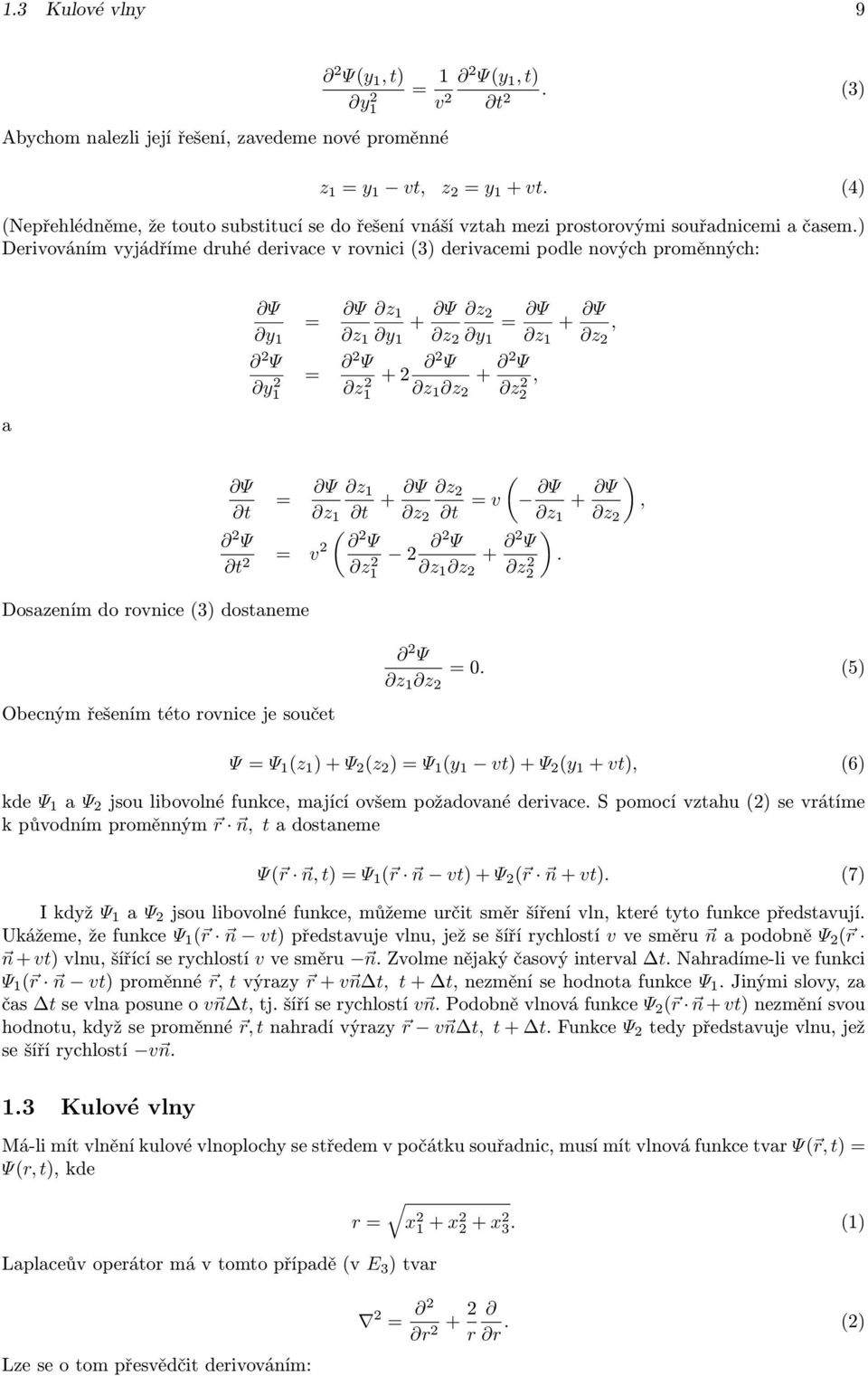 ) Derivováním vyjádříme druhé derivace v rovnici () derivacemi podle nových proměnných: a Ψ t Ψ = Ψ z 1 + Ψ z = Ψ + Ψ, y 1 z 1 y 1 z y 1 z 1 z Ψ y 1 Ψ t = v Dosazením do rovnice () dostaneme = Ψ z 1