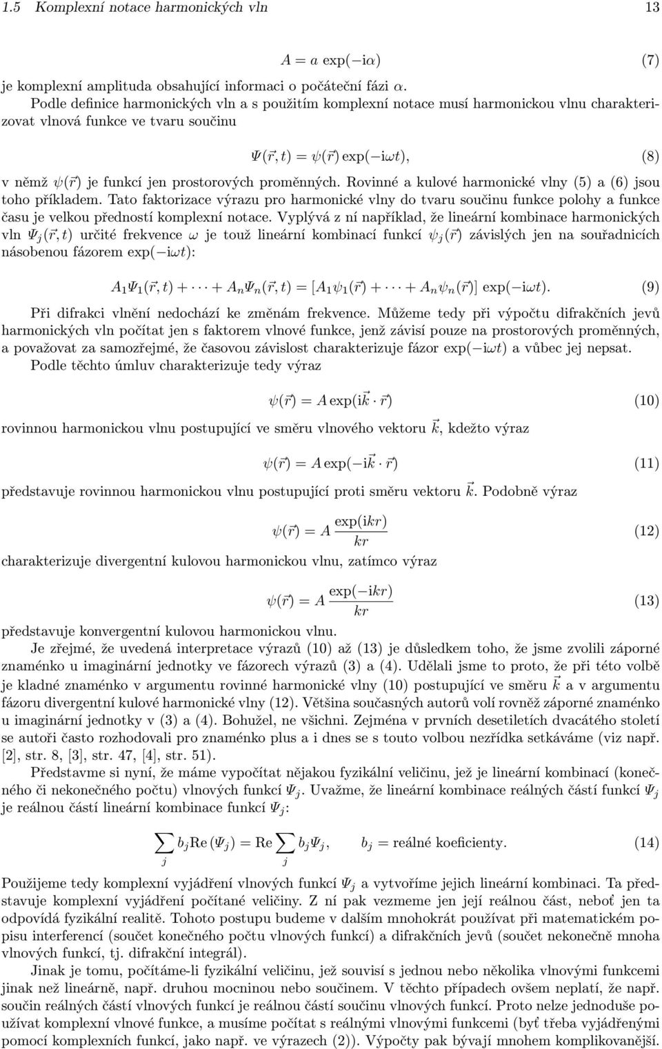 prostorových proměnných. Rovinné a kulové harmonické vlny (5) a (6) jsou toho příkladem.