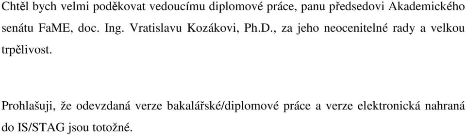 , za jeho neocenitelné rady a velkou trpělivost.