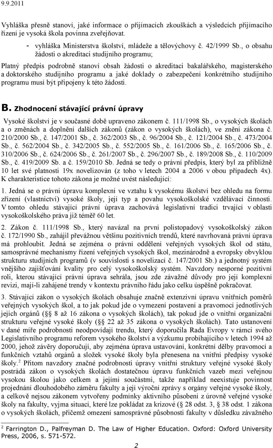 , o obsahu žádosti o akreditaci studijního programu; Platný předpis podrobně stanoví obsah žádosti o akreditaci bakalářského, magisterského a doktorského studijního programu a jaké doklady o