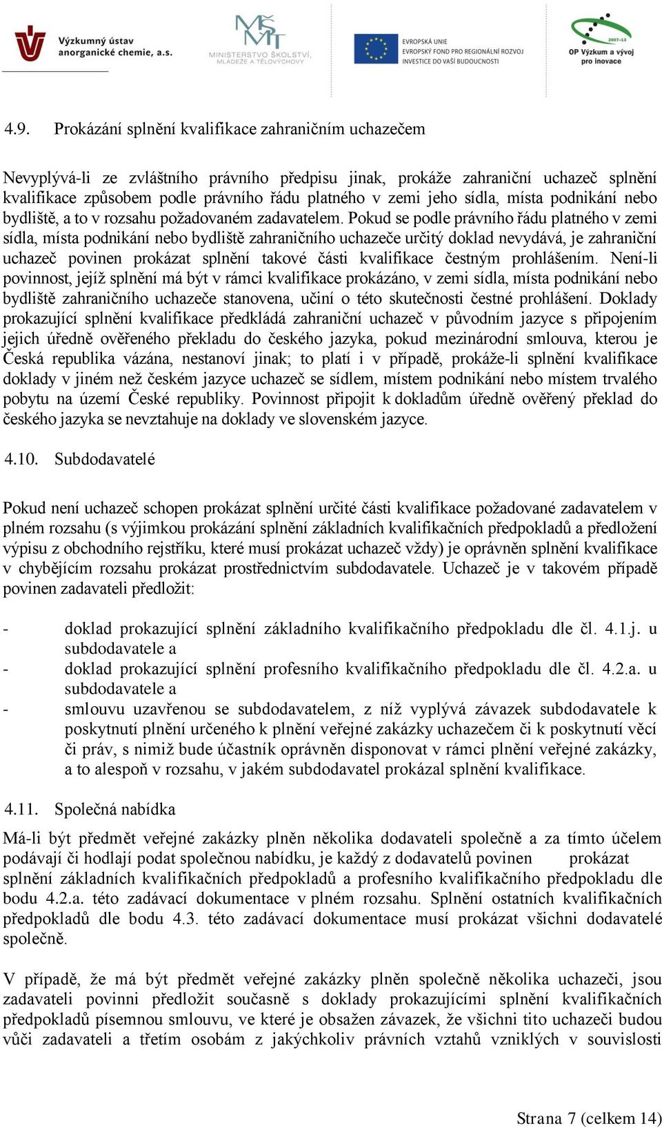 Pokud se podle právního řádu platného v zemi sídla, místa podnikání nebo bydliště zahraničního uchazeče určitý doklad nevydává, je zahraniční uchazeč povinen prokázat splnění takové části kvalifikace