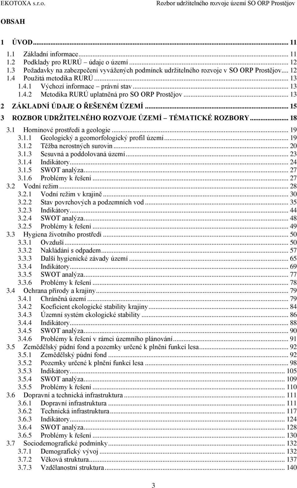 .. 18 3.1 Horninové prostředí a geologie... 19 3.1.1 Geologický a geomorfologický profil území... 19 3.1.2 Těţba nerostných surovin... 20 3.1.3 Sesuvná a poddolovaná území... 23 3.1.4 Indikátory.