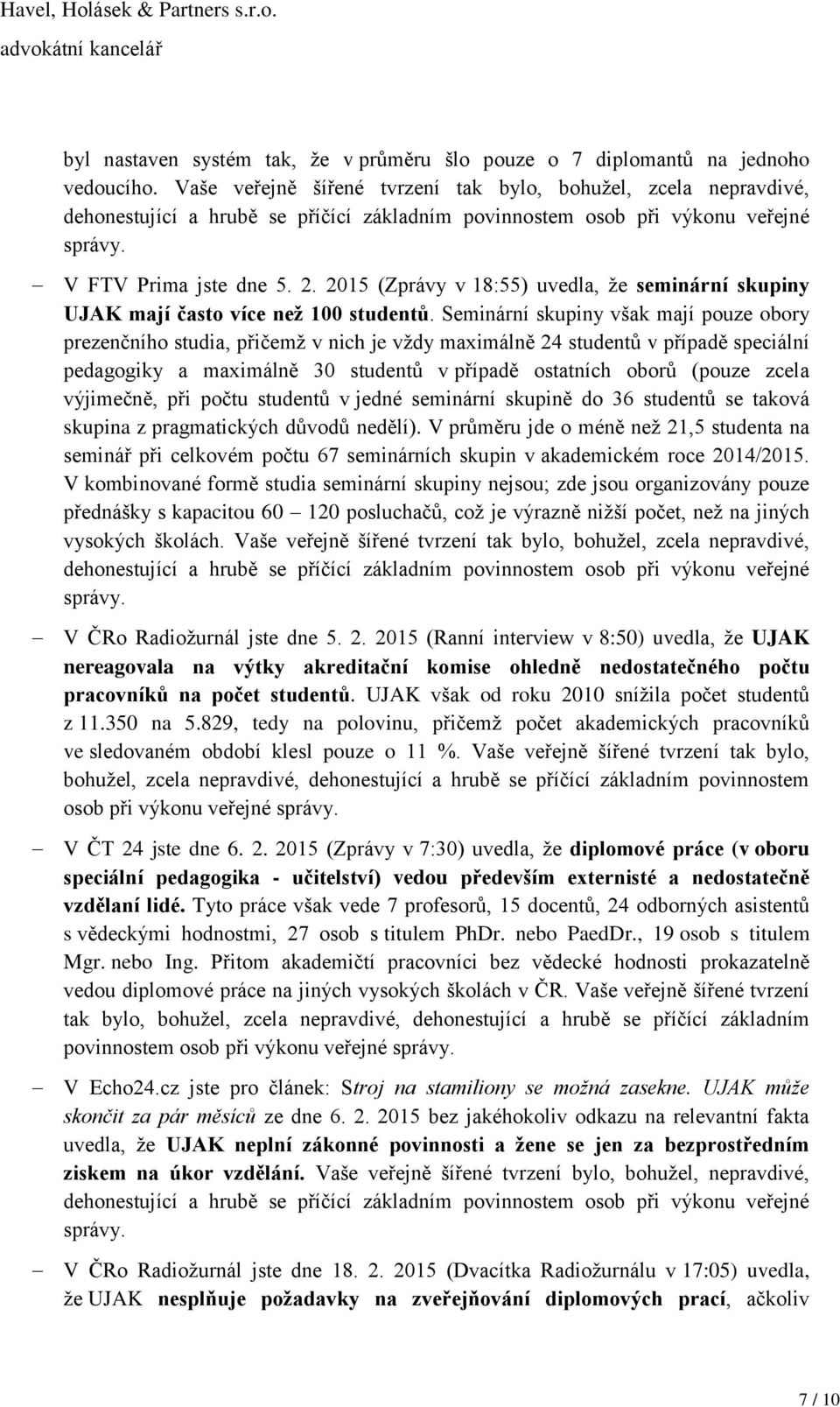 2015 (Zprávy v 18:55) uvedla, že seminární skupiny UJAK mají často více než 100 studentů.