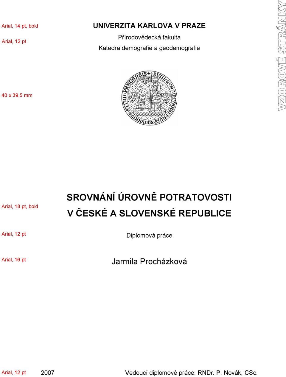 POTRATOVOSTI V ČESKÉ A SLOVENSKÉ REPUBLICE Arial, 12 pt Diplomová práce Arial, 16