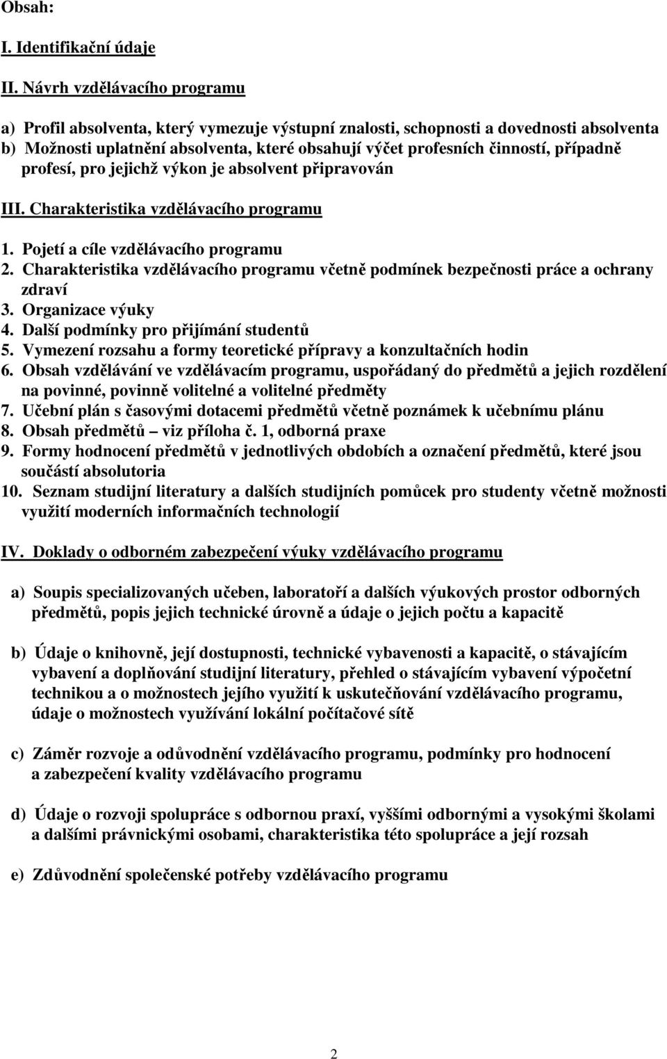 případně profesí, pro jejichž výkon je absolvent připravován III. Charakteristika vzdělávacího programu 1. Pojetí a cíle vzdělávacího programu 2.